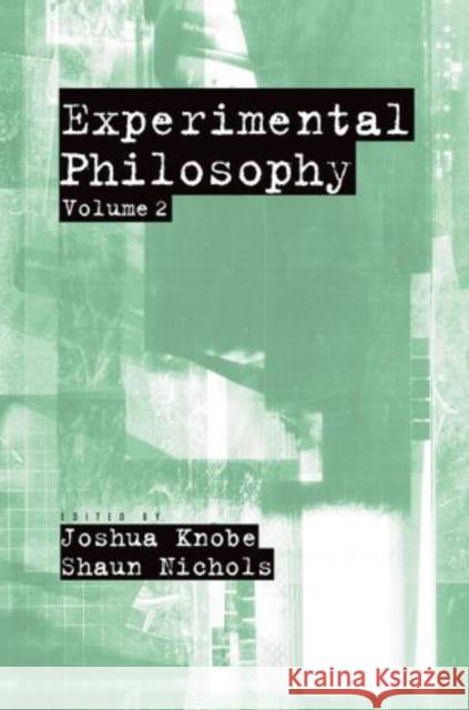 Experimental Philosophy: Volume 2 Knobe, Joshua 9780199927401 Oxford University Press, USA