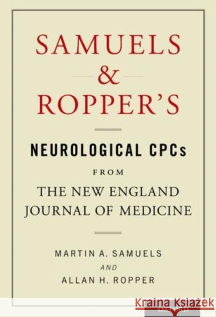 Samuels and Ropper's Neurological Cpcs from the New England Journal of Medicine Samuels, Martin A. 9780199927517