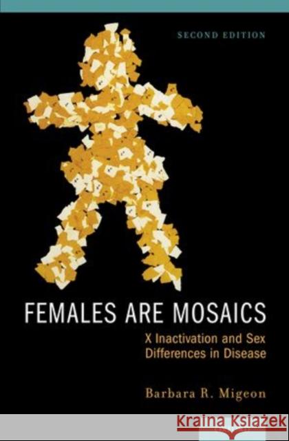Females Are Mosaics: X Inactivation and Sex Differences in Disease Migeon, Barbara 9780199927531 Oxford University Press