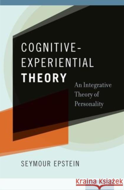 Cognitive-Experiential Theory: An Integrative Theory of Personality Epstein, Seymour 9780199927555 Oxford University Press, USA