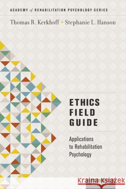 Ethics Field Guide: Applications to Rehabilitation Psychology Kerkhoff, Thomas R. 9780199928071