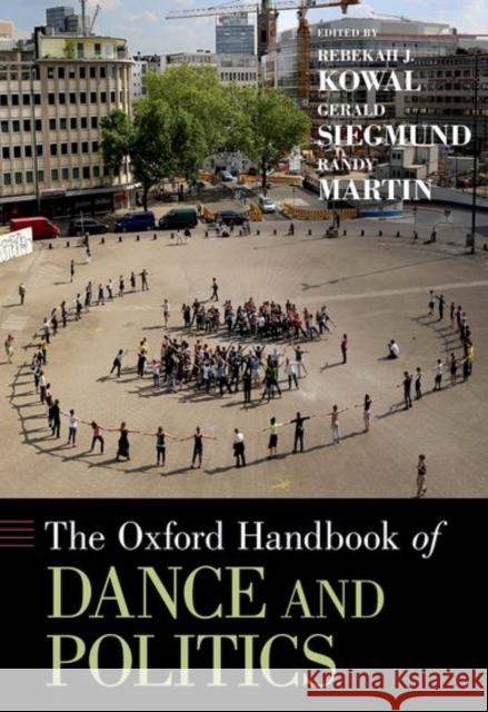 The Oxford Handbook of Dance and Politics Kowal, Rebekah J. 9780199928187 Oxford University Press, USA