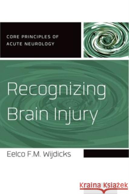 Recognizing Brain Injury Eelco F. M. Wijdicks 9780199928743 Oxford University Press, USA