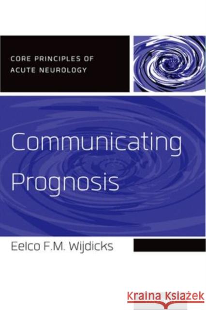 Communicating Prognosis Eelco F. M. Wijdicks 9780199928781 Oxford University Press, USA