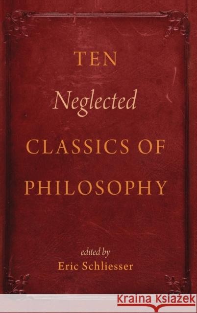 Ten Neglected Classics of Philosophy Eric Schliesser 9780199928903