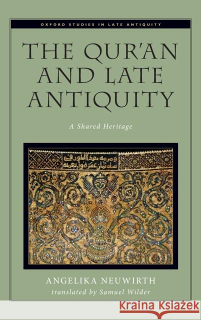 The Qur'an and Late Antiquity: A Shared Heritage Neuwirth Angelika 9780199928958
