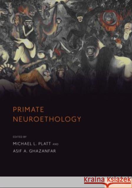 Primate Neuroethology Michael L. Platt Asif A. Ghazanfar 9780199929245 Oxford University Press, USA