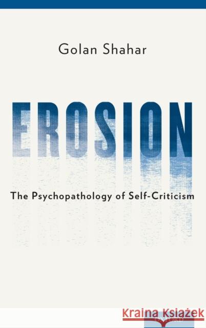 Erosion: The Psychopathology of Self-Criticism Golan Shahar 9780199929368
