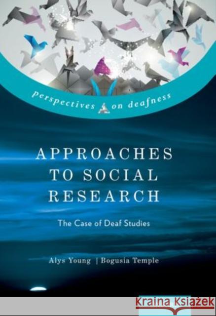 Approaches to Social Research: The Case of Deaf Studies Young, Alys 9780199929535 Oxford University Press, USA