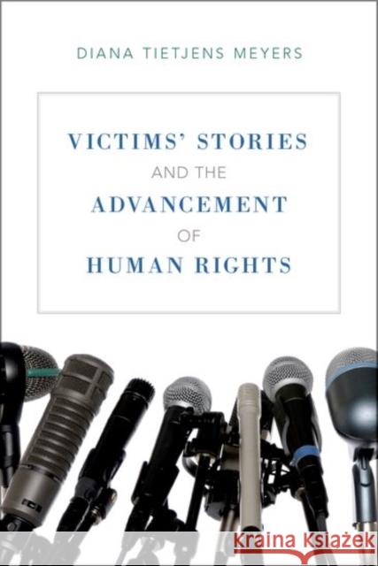 Victims' Stories and the Advancement of Human Rights Diana Tietjens Meyers 9780199930401 Oxford University Press, USA