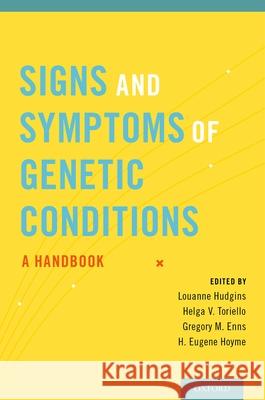 Signs and Symptoms of Genetic Conditions: A Handbook Louanne Hudgins Helga V. Toriello Gregory M. Enns 9780199930975 Oxford University Press, USA