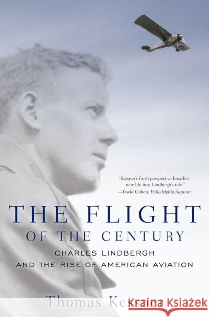 The Flight of the Century: Charles Lindbergh and the Rise of American Aviation Kessner, Thomas 9780199931170 0