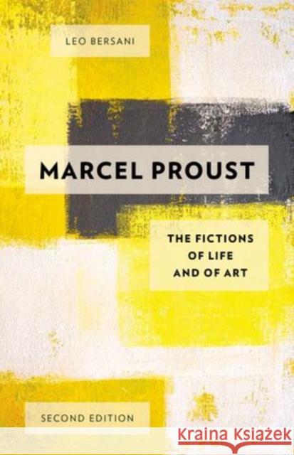 Marcel Proust: The Fictions of Life and of Art Bersani, Leo 9780199931514 Oxford University Press