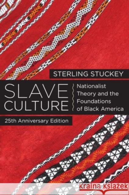 Slave Culture: Nationalist Theory and the Foundations of Black America (-25th Anniversary) Stuckey, Sterling 9780199931675 Oxford University Press, USA