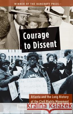 Courage to Dissent: Atlanta and the Long History of the Civil Rights Movement Tomiko Brown-Nagin 9780199932016