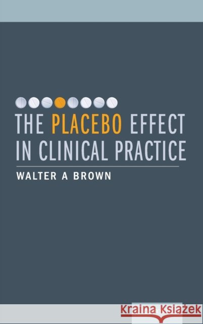 Placebo Effect in Clinical Practice C Brown, Walter A. 9780199933853