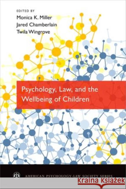 Psychology, Law, and the Wellbeing of Children Monica K. Miller Jared Chamberlain Twila Wingrove 9780199934218 Oxford University Press, USA