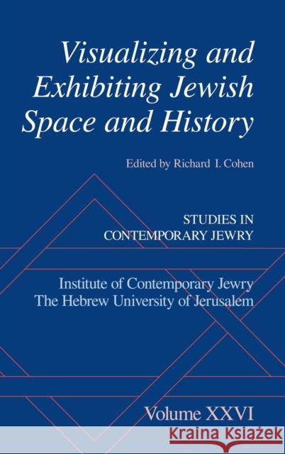 Visualizing and Exhibiting Jewish Space and History Richard I. Cohen 9780199934249 Oxford University Press, USA
