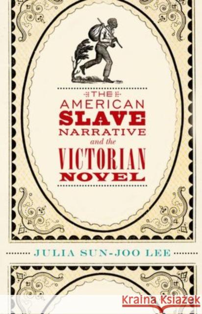 The American Slave Narrative and the Victorian Novel Julia Sun Lee 9780199935758 Oxford University Press, USA