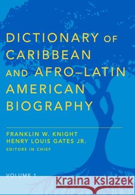 Dictionary of Caribbean and Afro-Latin American Biography Franklin W. Knight Henry Louis, Jr. Gates 9780199935796