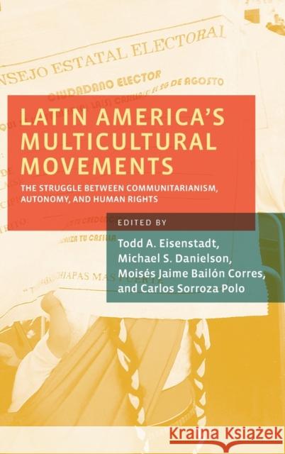 Latin America's Multicultural Movements: The Struggle Between Communitarianism, Autonomy, and Human Rights Eisenstadt, Todd A. 9780199936267