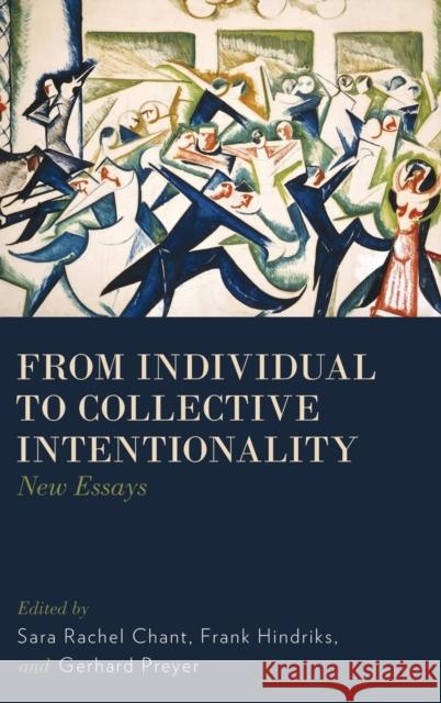 From Individual to Collective Intentionality: New Essays Chant, Sara Rachel 9780199936502 Oxford University Press, USA