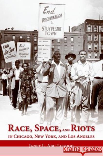 Race, Space, and Riots in Chicago, New York, and Los Angeles Janet L. Abu-Lughod 9780199936557