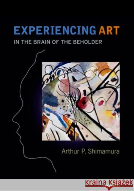 Experiencing Art: In the Brain of the Beholder Shimamura, Arthur 9780199936939