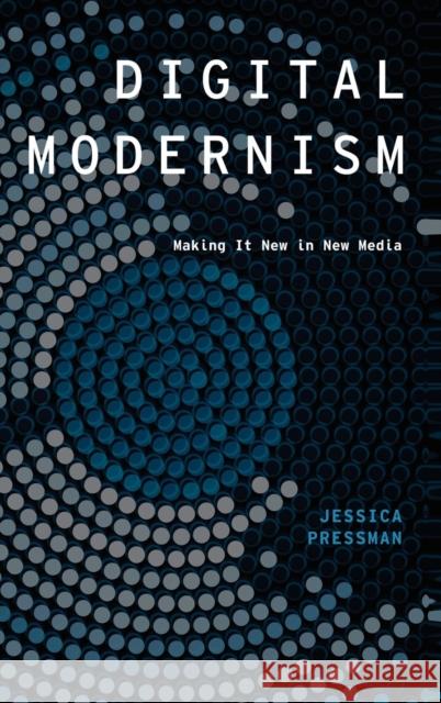 Digital Modernism Pressman, Jessica 9780199937080