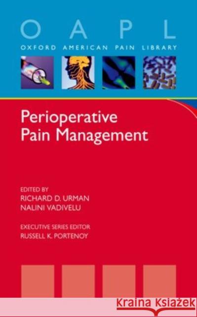 Perioperative Pain Management Richard D. Urman Nalini Vadivelu 9780199937219