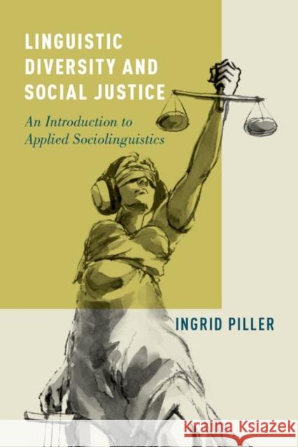 Linguistic Diversity and Social Justice: An Introduction to Applied Sociolinguistics Ingrid Piller 9780199937240