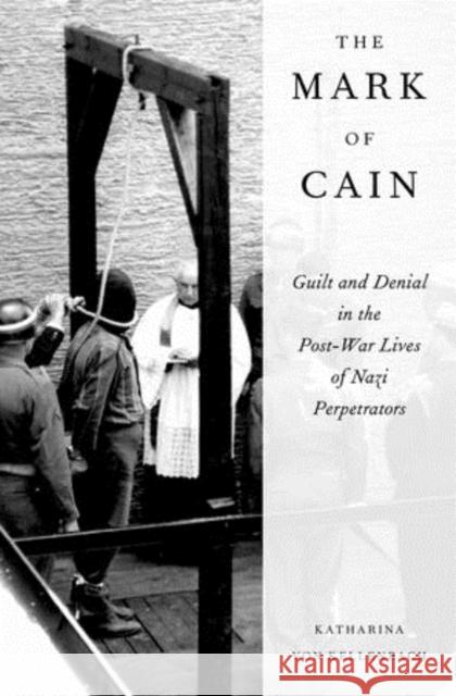 Mark of Cain: Guilt and Denial in the Post-War Lives of Nazi Perpetrators Von Kellenbach, Katharina 9780199937455 Oxford University Press, USA
