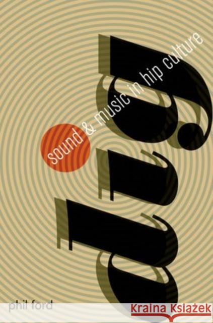 Dig: Sound and Music in Hip Culture Ford, Phil 9780199939916