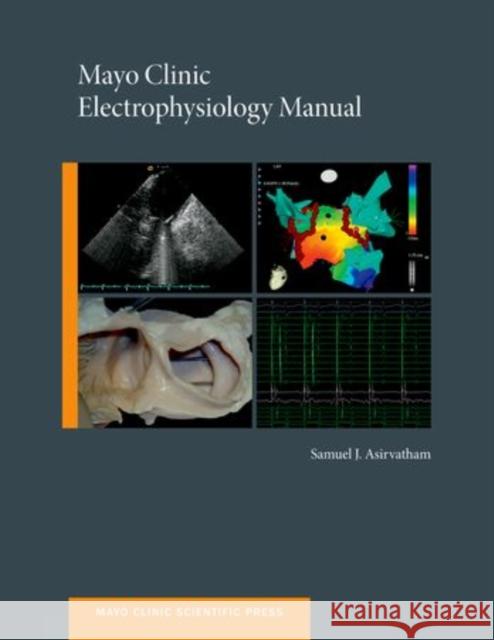 Mayo Clinic Electrophysiology Manual Samuel J. Asirvatham 9780199941193