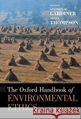The Oxford Handbook of Environmental Ethics Stephen M. Gardiner Allen Thompson 9780199941339
