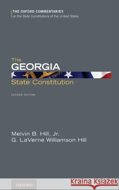 The Georgia State Constitution Melvin B. Hill G. Laverne Williamson Hill 9780199941391 Oxford University Press, USA