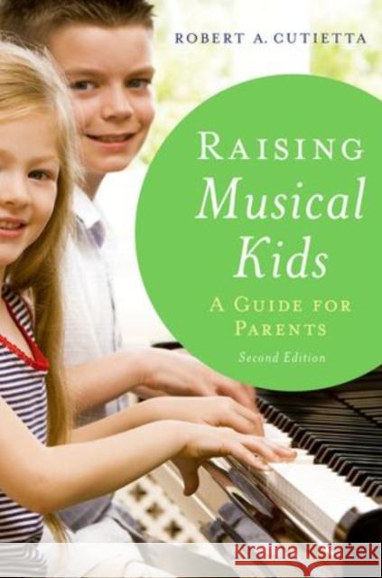 Raising Musical Kids: A Guide for Parents Cutietta, Robert A. 9780199941674 Oxford University Press