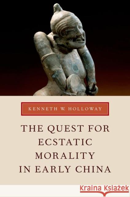 Quest for Ecstatic Morality in Early China Holloway, Kenneth W. 9780199941742 Oxford University Press, USA