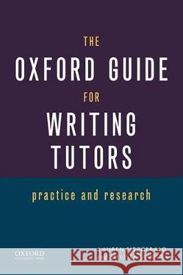 The Oxford Guide for Writing Tutors: Practice and Research Melissa Ianetta Lauren Fitzgerald 9780199941841