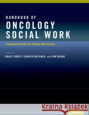 Handbook of Oncology Social Work: Psychosocial Care for People with Cancer Grace Christ Carolyn Messner Lynn Behar 9780199941926 Oxford University Press, USA