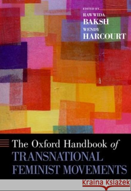 The Oxford Handbook of Transnational Feminist Movements Rawwida Baksh Wendy Harcourt 9780199943494 Oxford University Press, USA