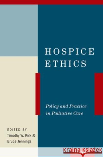 Hospice Ethics: Policy and Practice in Palliative Care Kirk, Timothy W. 9780199943838