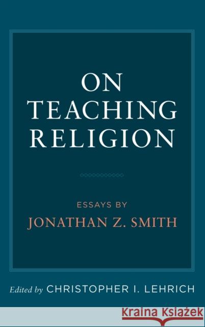 On Teaching Religion Lehrich, Christopher I. 9780199944293 Oxford University Press, USA