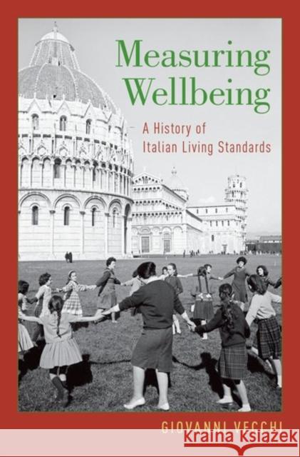 Measuring Wellbeing: A History of Italian Living Standards Giovanni Vecchi 9780199944590 Oxford University Press, USA