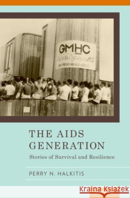 The AIDS Generation: Stories of Survival and Resilience Halkitis, Perry N. 9780199944972 Oxford University Press, USA