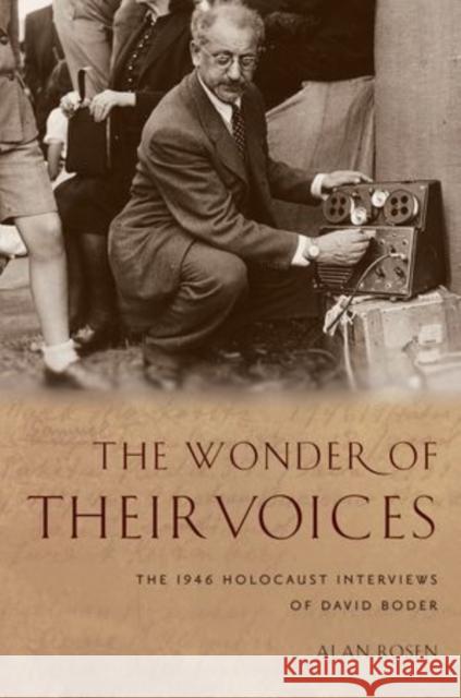 The Wonder of Their Voices: The 1946 Holocaust Interviews of David Boder Rosen, Alan 9780199945078