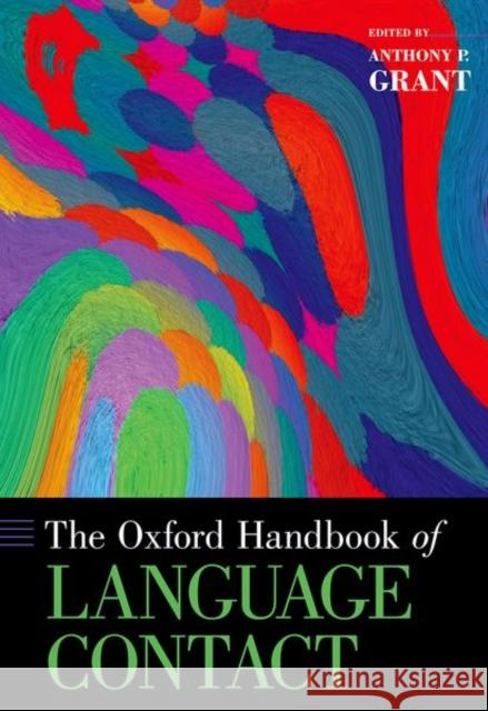 The Oxford Handbook of Language Contact Anthony P. Grant 9780199945092