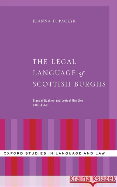 Legal Language of Scottish Burghs: Standardization and Lexical Bundles (1380-1560) Kopaczyk, Joanna 9780199945153