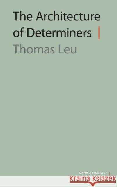 The Architecture of Determiners Thomas Leu 9780199945238 Oxford University Press, USA