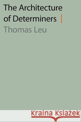 The Architecture of Determiners Thomas Leu 9780199945252 Oxford University Press, USA